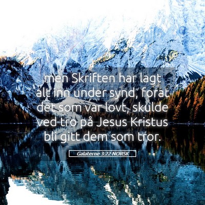 Picture 05 - Galaterne 3:22 NORSK - men Skriften har lagt alt inn under synd, forat - Bible Verse Picture