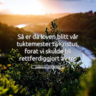 Picture 05 - Galaterne 3:24 NORSK - Så er da loven blitt vår tuktemester til - Bible Verse Picture