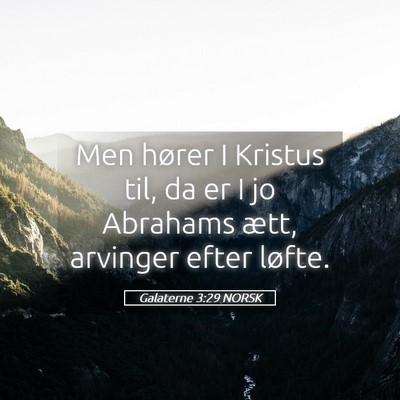 Picture 05 - Galaterne 3:29 NORSK - Men hører I Kristus til, da er I jo Abrahams - Bible Verse Picture