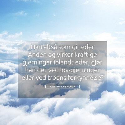 Picture 05 - Galaterne 3:5 NORSK - Han altså som gir eder Ånden og virker kraftige - Bible Verse Picture