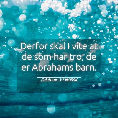 Picture 05 - Galaterne 3:7 NORSK - Derfor skal I vite at de som har tro, de er - Bible Verse Picture
