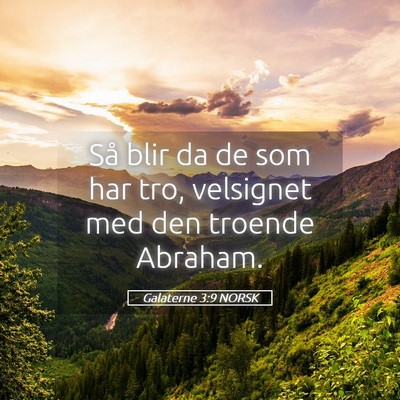 Picture 05 - Galaterne 3:9 NORSK - Så blir da de som har tro, velsignet med den - Bible Verse Picture