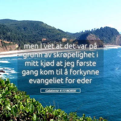 Picture 05 - Galaterne 4:13 NORSK - men I vet at det var på grunn av skrøpelighet i - Bible Verse Picture