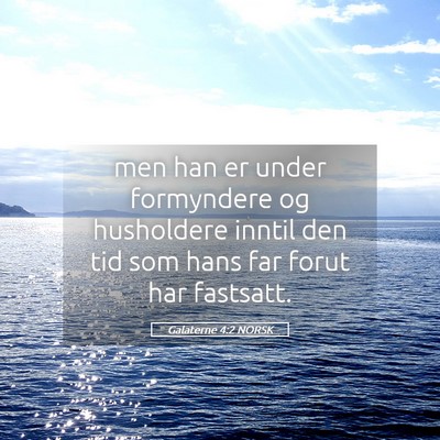 Picture 05 - Galaterne 4:2 NORSK - men han er under formyndere og husholdere inntil - Bible Verse Picture