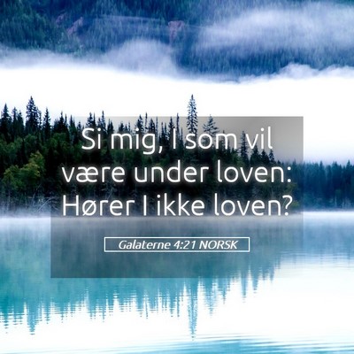 Picture 05 - Galaterne 4:21 NORSK - Si mig, I som vil være under loven: Hører I - Bible Verse Picture