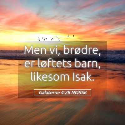 Picture 05 - Galaterne 4:28 NORSK - Men vi, brødre, er løftets barn, likesom - Bible Verse Picture