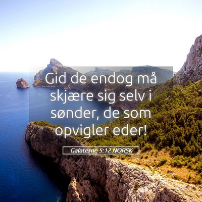Picture 05 - Galaterne 5:12 NORSK - Gid de endog må skjære sig selv i sønder, de - Bible Verse Picture