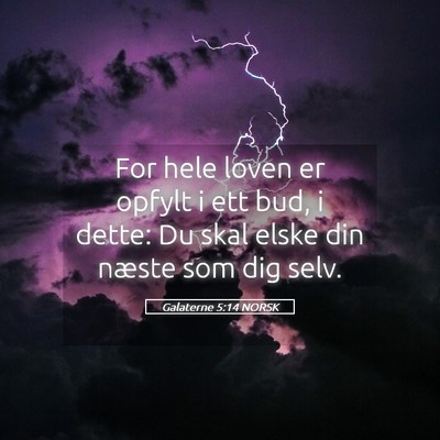 Picture 05 - Galaterne 5:14 NORSK - For hele loven er opfylt i ett bud, i dette: Du - Bible Verse Picture