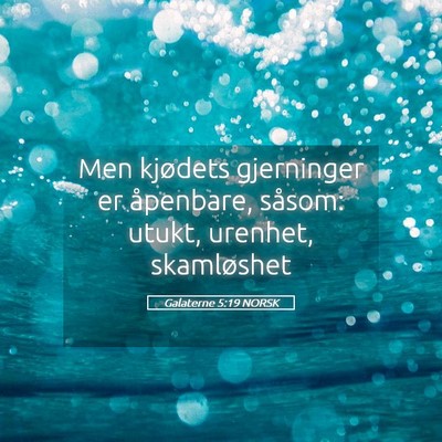 Picture 05 - Galaterne 5:19 NORSK - Men kjødets gjerninger er åpenbare, såsom: - Bible Verse Picture