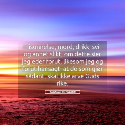 Picture 05 - Galaterne 5:21 NORSK - misunnelse, mord, drikk, svir og annet slikt; om - Bible Verse Picture