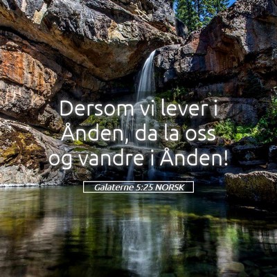 Picture 05 - Galaterne 5:25 NORSK - Dersom vi lever i Ånden, da la oss og vandre i - Bible Verse Picture