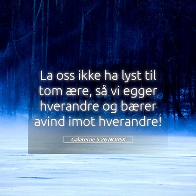 Picture 05 - Galaterne 5:26 NORSK - La oss ikke ha lyst til tom ære, så vi egger - Bible Verse Picture