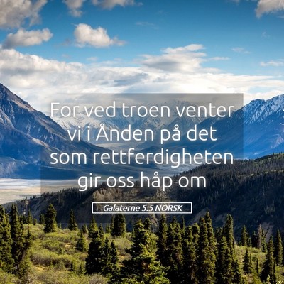Picture 05 - Galaterne 5:5 NORSK - For ved troen venter vi i Ånden på det som - Bible Verse Picture
