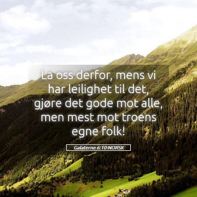 Picture 05 - Galaterne 6:10 NORSK - La oss derfor, mens vi har leilighet til det, - Bible Verse Picture