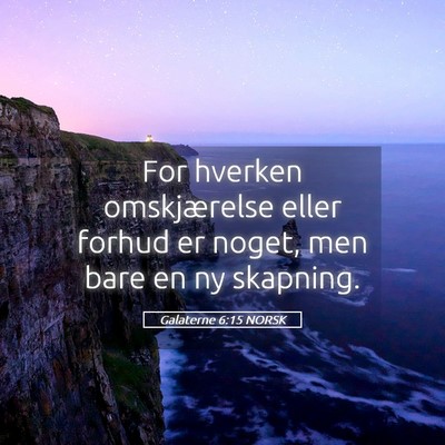 Picture 05 - Galaterne 6:15 NORSK - For hverken omskjærelse eller forhud er noget, - Bible Verse Picture