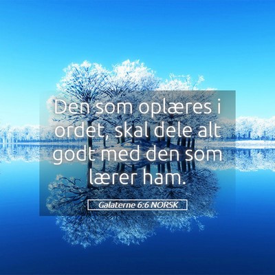 Picture 05 - Galaterne 6:6 NORSK - Den som oplæres i ordet, skal dele alt godt med - Bible Verse Picture