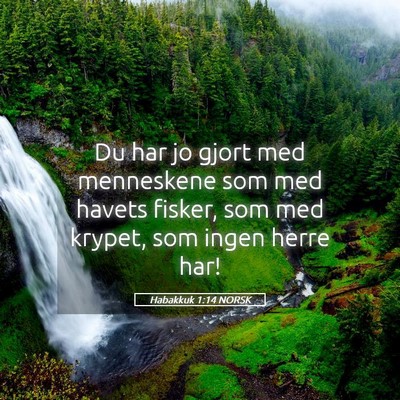 Picture 05 - Habakkuk 1:14 NORSK - Du har jo gjort med menneskene som med havets - Bible Verse Picture
