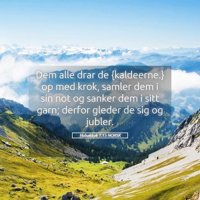 Picture 05 - Habakkuk 1:15 NORSK - Dem alle drar de {kaldeerne.} op med krok, samler - Bible Verse Picture