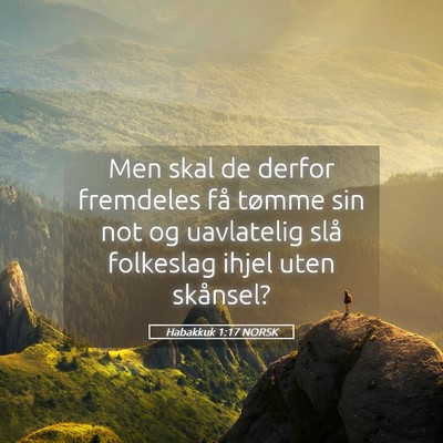 Picture 05 - Habakkuk 1:17 NORSK - Men skal de derfor fremdeles få tømme sin not - Bible Verse Picture