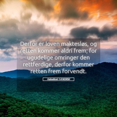 Picture 05 - Habakkuk 1:4 NORSK - Derfor er loven maktesløs, og retten kommer - Bible Verse Picture