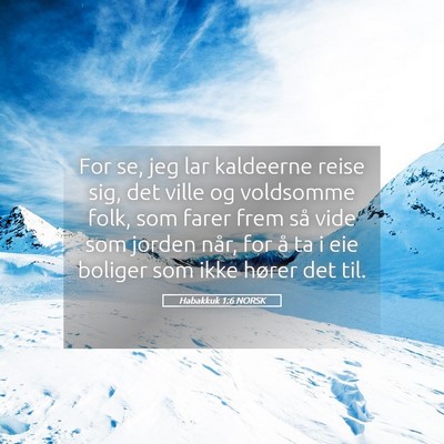 Picture 05 - Habakkuk 1:6 NORSK - For se, jeg lar kaldeerne reise sig, det ville og - Bible Verse Picture