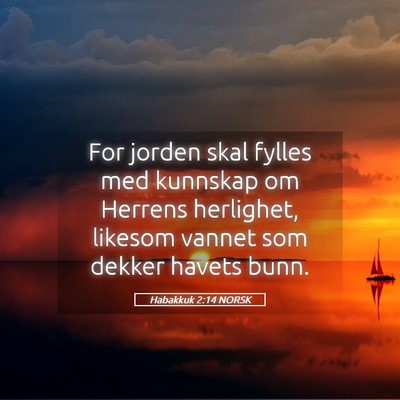 Picture 05 - Habakkuk 2:14 NORSK - For jorden skal fylles med kunnskap om Herrens - Bible Verse Picture
