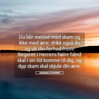 Picture 05 - Habakkuk 2:16 NORSK - Du blir mettet med skam og ikke med ære; drikk - Bible Verse Picture
