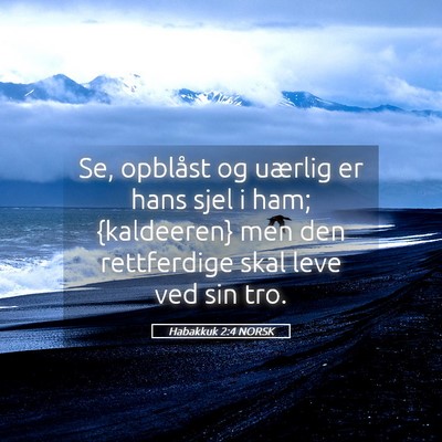 Picture 05 - Habakkuk 2:4 NORSK - Se, opblåst og uærlig er hans sjel i ham; - Bible Verse Picture