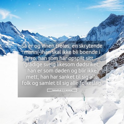 Picture 05 - Habakkuk 2:5 NORSK - Så er og vinen troløs; en skrytende mann(-)han - Bible Verse Picture