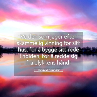 Picture 05 - Habakkuk 2:9 NORSK - Ve den som jager efter skammelig vinning for sitt - Bible Verse Picture