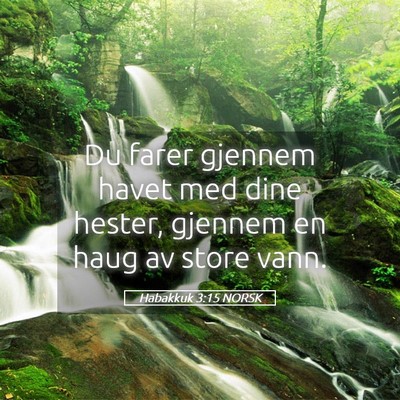 Picture 05 - Habakkuk 3:15 NORSK - Du farer gjennem havet med dine hester, gjennem - Bible Verse Picture