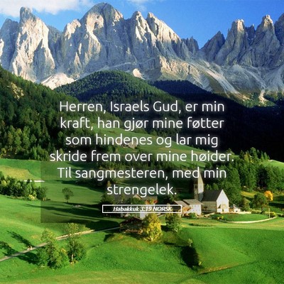 Picture 05 - Habakkuk 3:19 NORSK - Herren, Israels Gud, er min kraft, han gjør mine - Bible Verse Picture