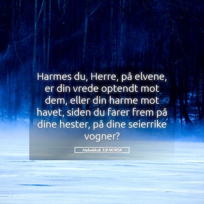 Picture 05 - Habakkuk 3:8 NORSK - Harmes du, Herre, på elvene, er din vrede - Bible Verse Picture