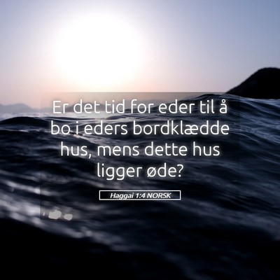 Picture 05 - Haggai 1:4 NORSK - Er det tid for eder til å bo i eders bordklædde - Bible Verse Picture
