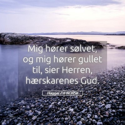 Picture 05 - Haggai 2:8 NORSK - Mig hører sølvet, og mig hører gullet til, - Bible Verse Picture
