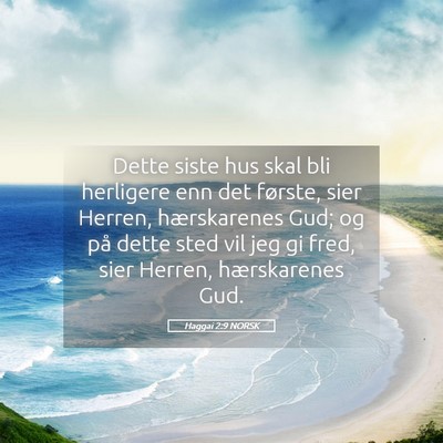 Picture 05 - Haggai 2:9 NORSK - Dette siste hus skal bli herligere enn det - Bible Verse Picture