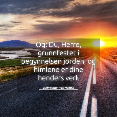 Picture 05 - Hebreerne 1:10 NORSK - Og: Du, Herre, grunnfestet i begynnelsen jorden, - Bible Verse Picture