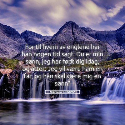 Picture 05 - Hebreerne 1:5 NORSK - For til hvem av englene har han nogen tid sagt: - Bible Verse Picture