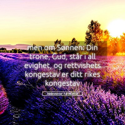 Picture 05 - Hebreerne 1:8 NORSK - men om Sønnen: Din trone, Gud, står i all - Bible Verse Picture