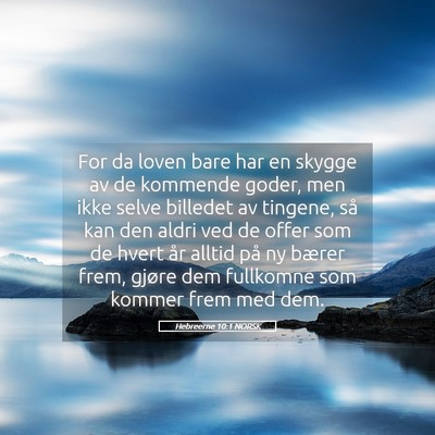 Picture 05 - Hebreerne 10:1 NORSK - For da loven bare har en skygge av de kommende - Bible Verse Picture