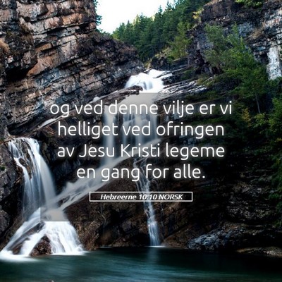Picture 05 - Hebreerne 10:10 NORSK - og ved denne vilje er vi helliget ved ofringen av - Bible Verse Picture