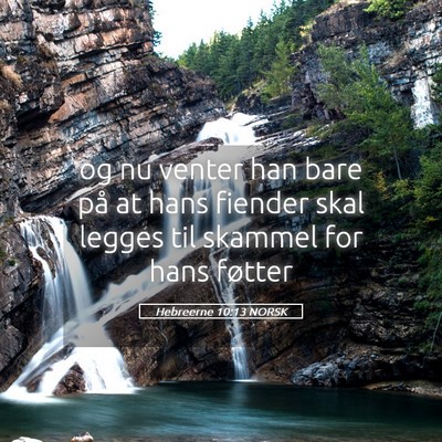 Picture 05 - Hebreerne 10:13 NORSK - og nu venter han bare på at hans fiender skal - Bible Verse Picture