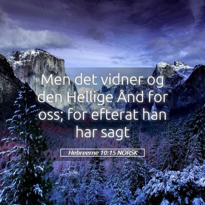 Picture 05 - Hebreerne 10:15 NORSK - Men det vidner og den Hellige Ånd for oss; for - Bible Verse Picture