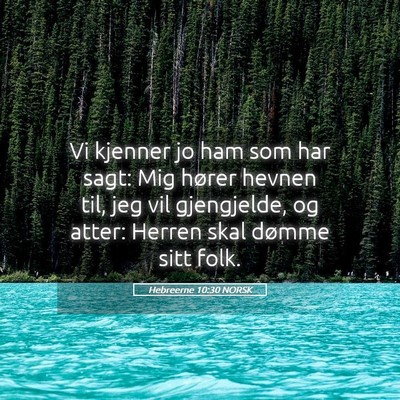 Picture 05 - Hebreerne 10:30 NORSK - Vi kjenner jo ham som har sagt: Mig hører hevnen - Bible Verse Picture