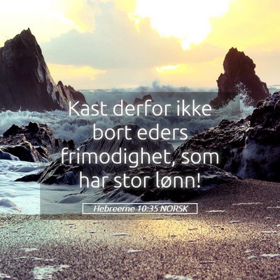Picture 05 - Hebreerne 10:35 NORSK - Kast derfor ikke bort eders frimodighet, som har - Bible Verse Picture