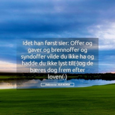 Picture 05 - Hebreerne 10:8 NORSK - Idet han først sier: Offer og gaver og - Bible Verse Picture