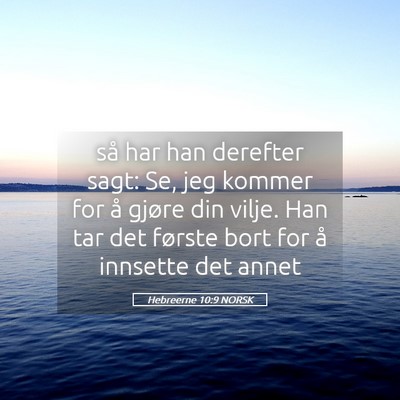 Picture 05 - Hebreerne 10:9 NORSK - så har han derefter sagt: Se, jeg kommer for å - Bible Verse Picture