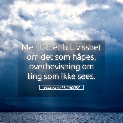 Picture 05 - Hebreerne 11:1 NORSK - Men tro er full visshet om det som håpes, - Bible Verse Picture