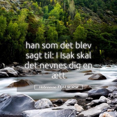 Picture 05 - Hebreerne 11:18 NORSK - han som det blev sagt til: I Isak skal det nevnes - Bible Verse Picture