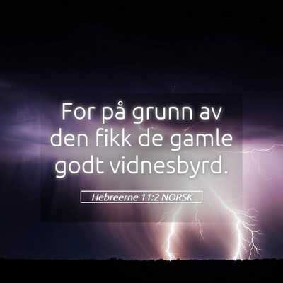 Picture 05 - Hebreerne 11:2 NORSK - For på grunn av den fikk de gamle godt - Bible Verse Picture
